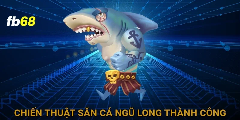 Chiến Thuật Săn Cá Thành Công