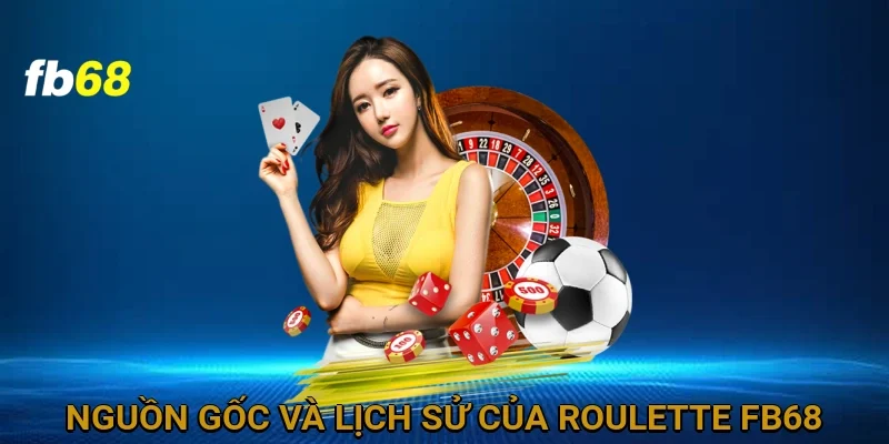 Nguồn Gốc và Lịch Sử Của Roulette FB68