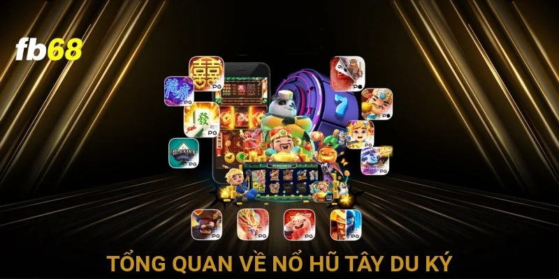 Tổng quan về nổ hũ tây du ký